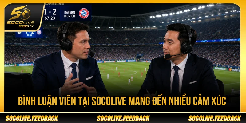 Socolive - Trực Tiếp Bóng Đá Socolive TV HD Hôm Nay Bình luận viên tại Socolive mang đến nhiều cảm xúc cho trận đấu
