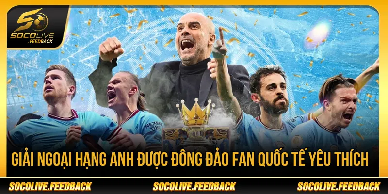 Socolive - Trực Tiếp Bóng Đá Socolive TV HD Hôm Nay Giải Ngoại hạng Anh được đông đảo fan quốc tế yêu thích