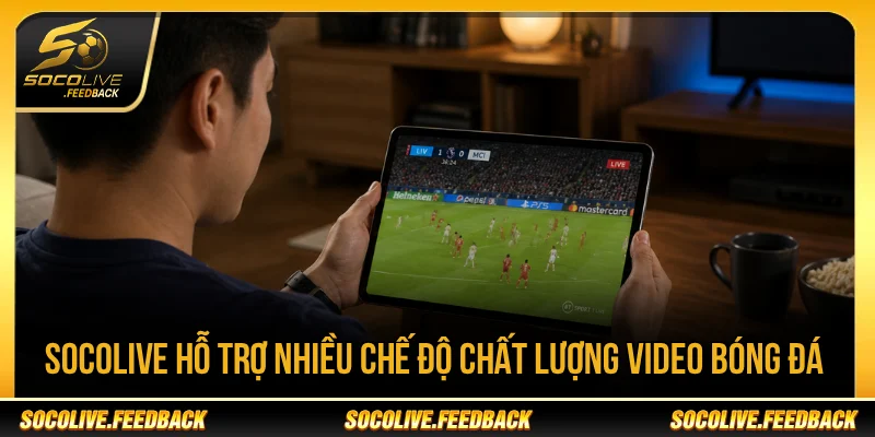 Socolive - Trực Tiếp Bóng Đá Socolive TV HD Hôm Nay Socolive hỗ trợ nhiều chế độ chất lượng video bóng đá